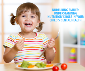 Nurturing Smiles: Understanding Nutrition's Role in Your Child's Dental Health